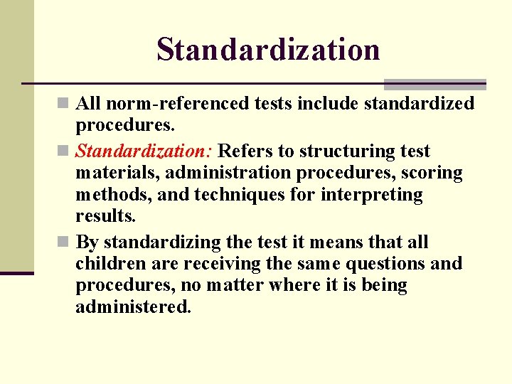 Standardization n All norm-referenced tests include standardized procedures. n Standardization: Refers to structuring test