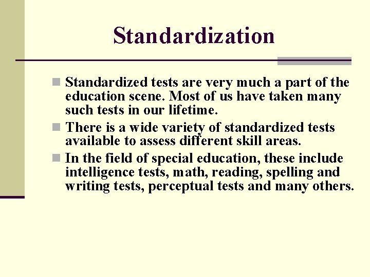 Standardization n Standardized tests are very much a part of the education scene. Most