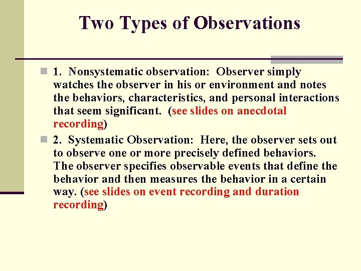 Two Types of Observations n 1. Nonsystematic observation: Observer simply watches the observer in