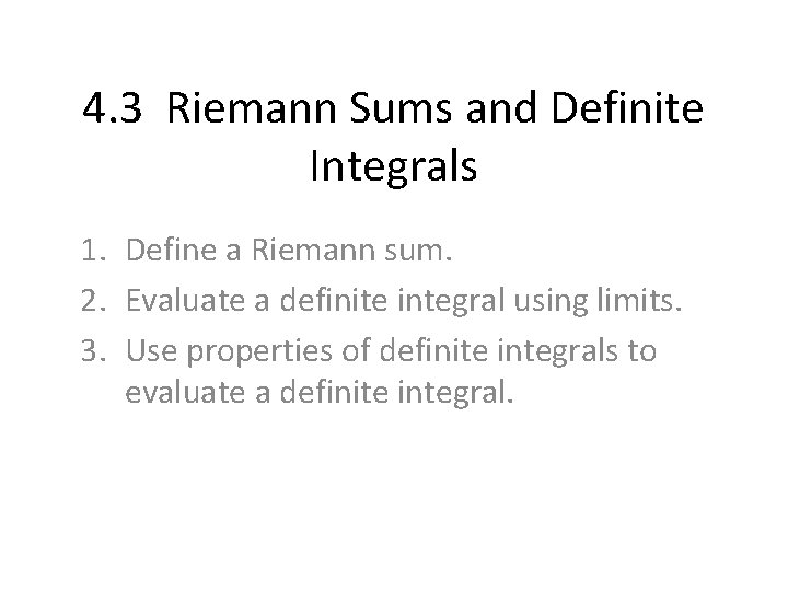 4. 3 Riemann Sums and Definite Integrals 1. Define a Riemann sum. 2. Evaluate