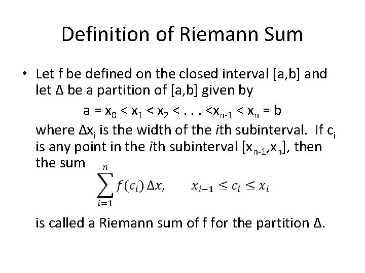 Definition of Riemann Sum • Let f be defined on the closed interval [a,