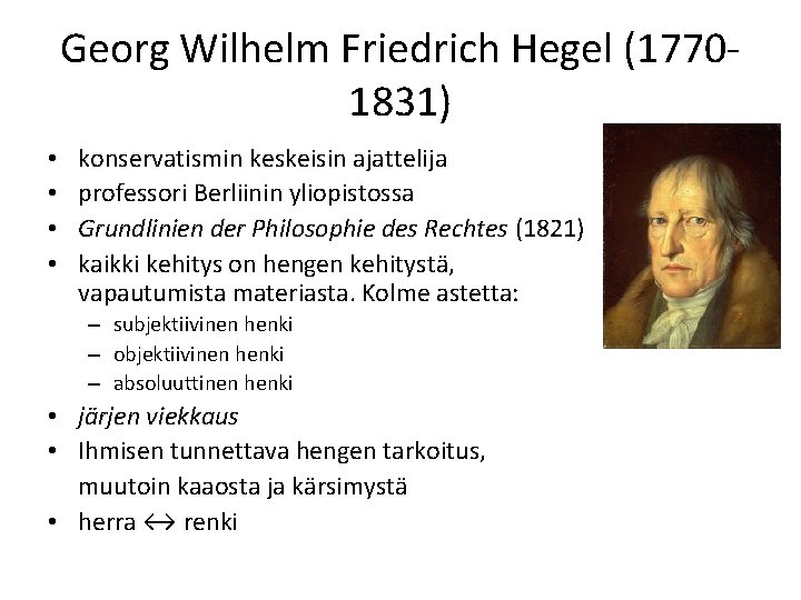 Georg Wilhelm Friedrich Hegel (17701831) • • konservatismin keskeisin ajattelija professori Berliinin yliopistossa Grundlinien