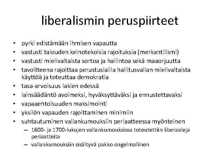 liberalismin peruspiirteet • • • pyrki edistämään ihmisen vapautta vastusti talouden keinotekoisia rajoituksia (merkantilismi)