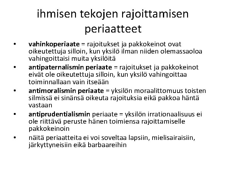 ihmisen tekojen rajoittamisen periaatteet • • • vahinkoperiaate = rajoitukset ja pakkokeinot ovat oikeutettuja