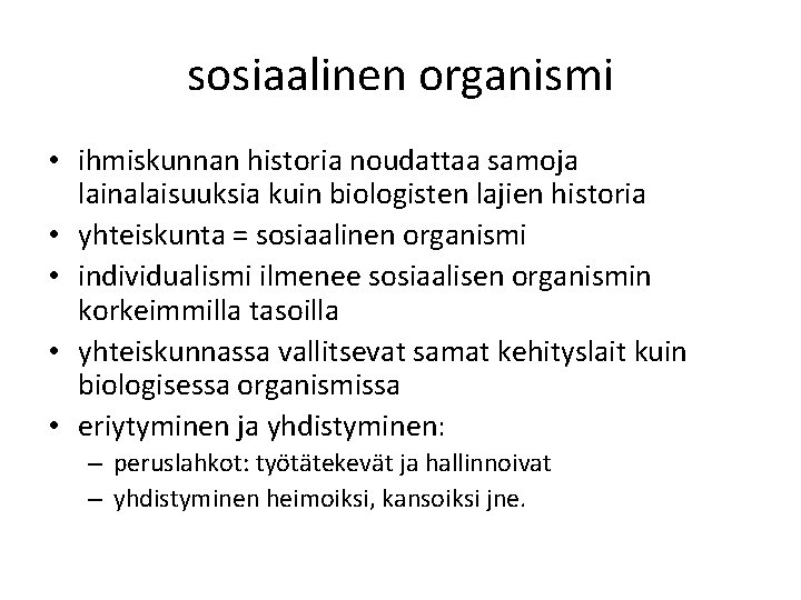 sosiaalinen organismi • ihmiskunnan historia noudattaa samoja lainalaisuuksia kuin biologisten lajien historia • yhteiskunta