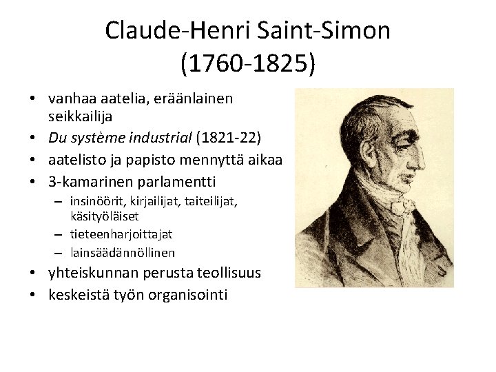 Claude-Henri Saint-Simon (1760 -1825) • vanhaa aatelia, eräänlainen seikkailija • Du système industrial (1821