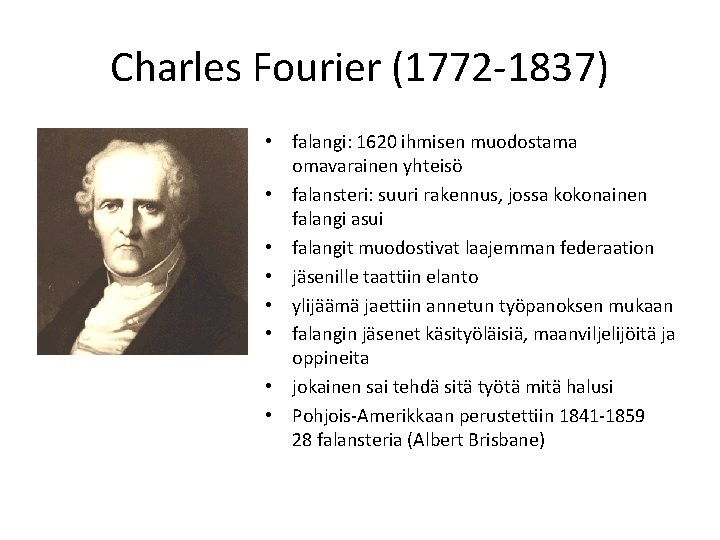 Charles Fourier (1772 -1837) • falangi: 1620 ihmisen muodostama omavarainen yhteisö • falansteri: suuri