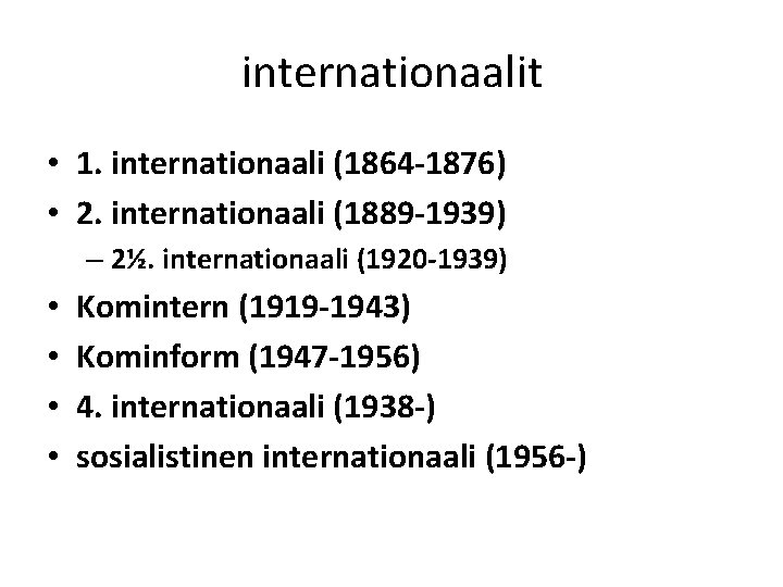 internationaalit • 1. internationaali (1864 -1876) • 2. internationaali (1889 -1939) – 2½. internationaali