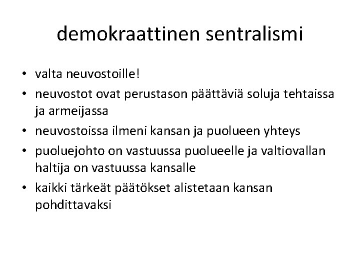 demokraattinen sentralismi • valta neuvostoille! • neuvostot ovat perustason päättäviä soluja tehtaissa ja armeijassa