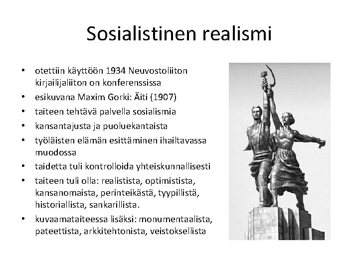 Sosialistinen realismi • otettiin käyttöön 1934 Neuvostoliiton kirjailijaliiton on konferenssissa • esikuvana Maxim Gorki: