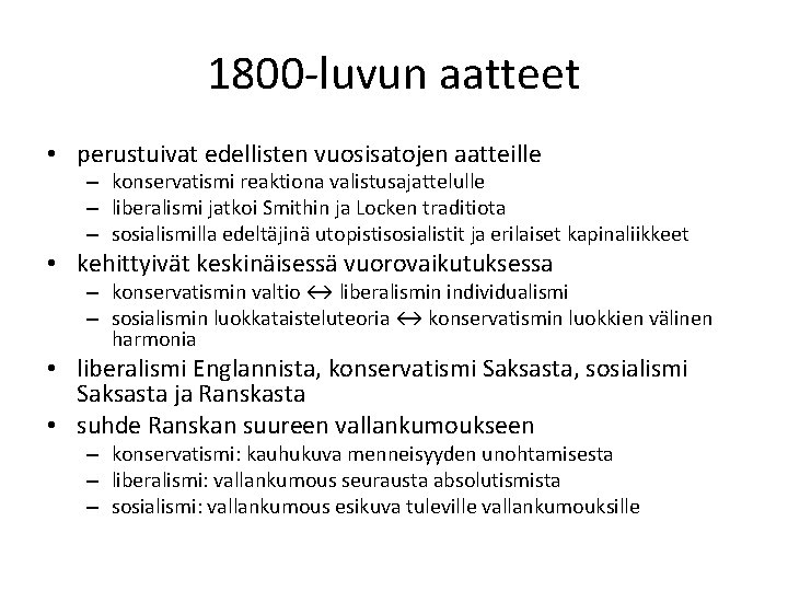 1800 -luvun aatteet • perustuivat edellisten vuosisatojen aatteille – konservatismi reaktiona valistusajattelulle – liberalismi