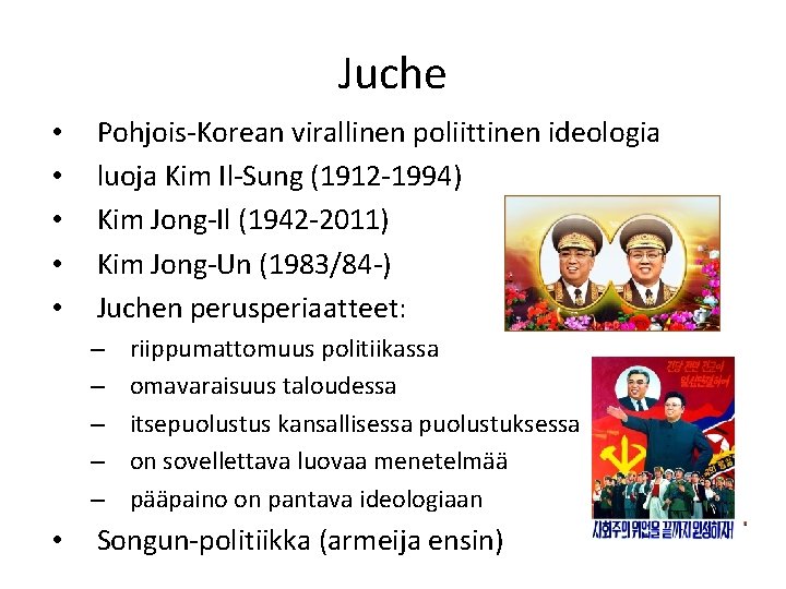Juche • • • Pohjois-Korean virallinen poliittinen ideologia luoja Kim Il-Sung (1912 -1994) Kim