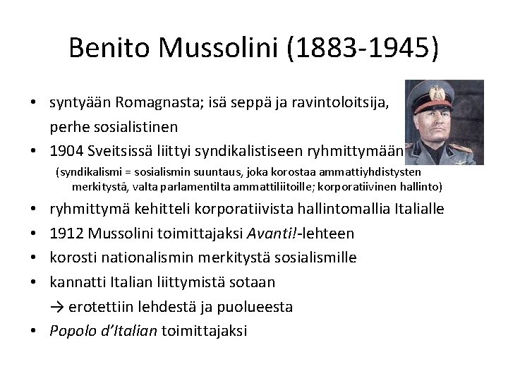 Benito Mussolini (1883 -1945) • syntyään Romagnasta; isä seppä ja ravintoloitsija, perhe sosialistinen •