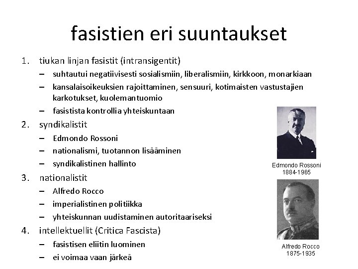 fasistien eri suuntaukset 1. tiukan linjan fasistit (intransigentit) – suhtautui negatiivisesti sosialismiin, liberalismiin, kirkkoon,