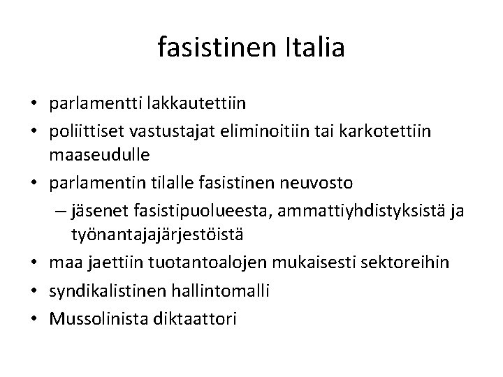 fasistinen Italia • parlamentti lakkautettiin • poliittiset vastustajat eliminoitiin tai karkotettiin maaseudulle • parlamentin