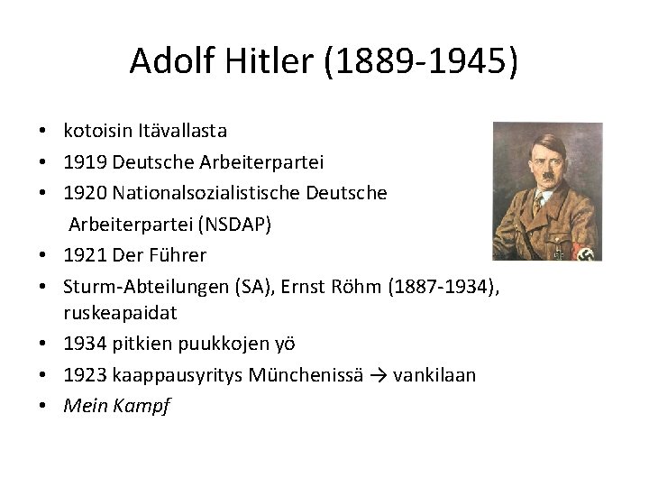 Adolf Hitler (1889 -1945) • kotoisin Itävallasta • 1919 Deutsche Arbeiterpartei • 1920 Nationalsozialistische