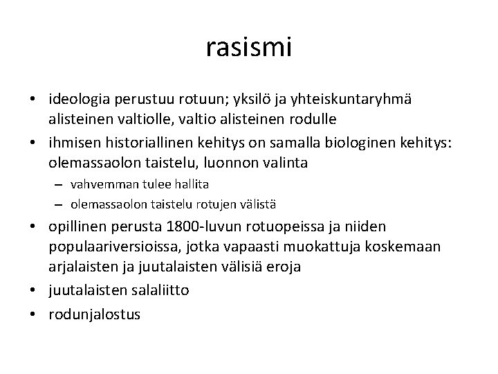 rasismi • ideologia perustuu rotuun; yksilö ja yhteiskuntaryhmä alisteinen valtiolle, valtio alisteinen rodulle •