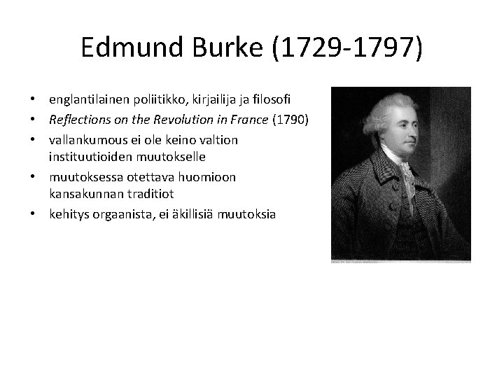 Edmund Burke (1729 -1797) • englantilainen poliitikko, kirjailija ja filosofi • Reflections on the