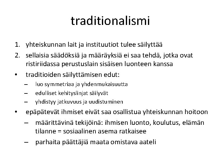 traditionalismi 1. yhteiskunnan lait ja instituutiot tulee säilyttää 2. sellaisia säädöksiä ja määräyksiä ei