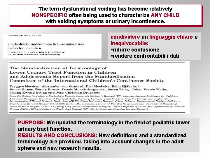 The term dysfunctional voiding has become relatively NONSPECIFIC often being used to characterize ANY