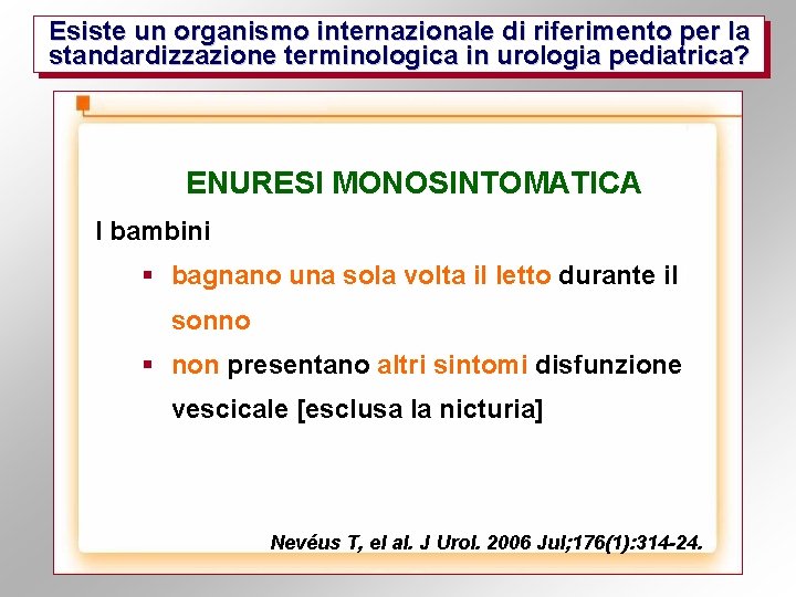 Esiste un organismo internazionale di riferimento per la standardizzazione terminologica in urologia pediatrica? ENURESI