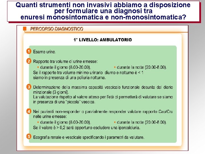 Quanti strumenti non invasivi abbiamo a disposizione per formulare una diagnosi tra enuresi monosintomatica