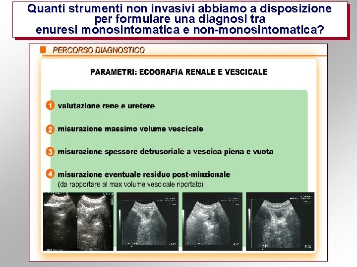 Quanti strumenti non invasivi abbiamo a disposizione per formulare una diagnosi tra enuresi monosintomatica