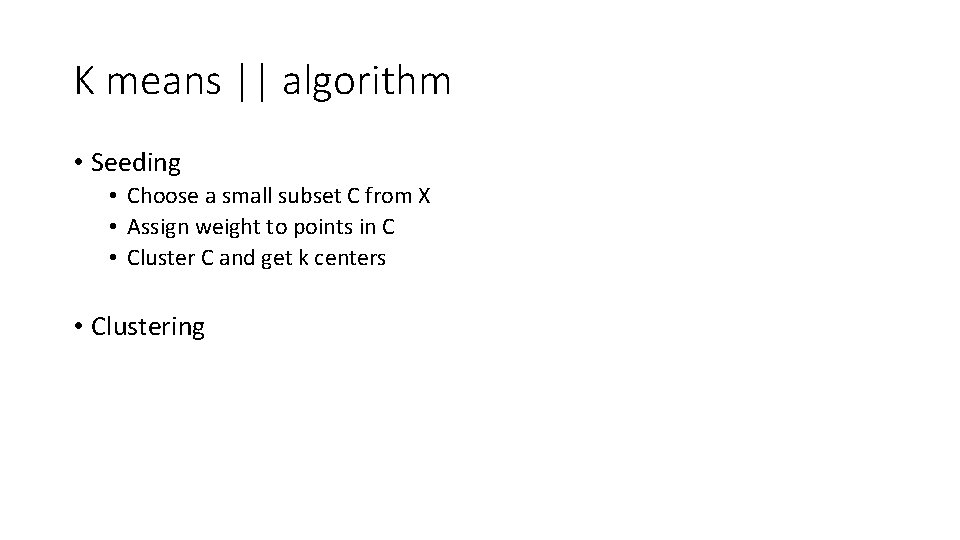 K means || algorithm • Seeding • Choose a small subset C from X