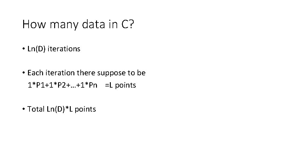 How many data in C? • Ln(D) iterations • Each iteration there suppose to