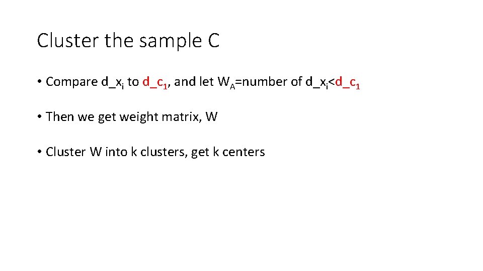 Cluster the sample C • Compare d_xi to d_c 1, and let WA=number of