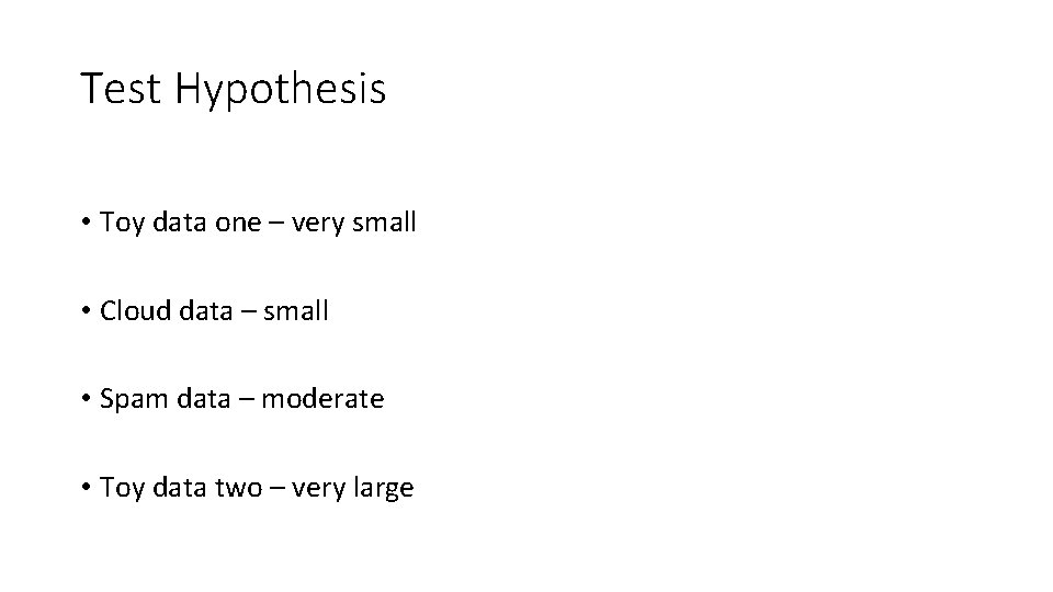 Test Hypothesis • Toy data one – very small • Cloud data – small