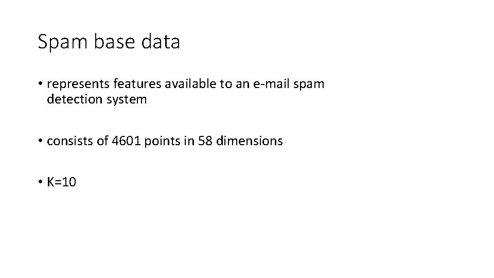 Spam base data • represents features available to an e-mail spam detection system •