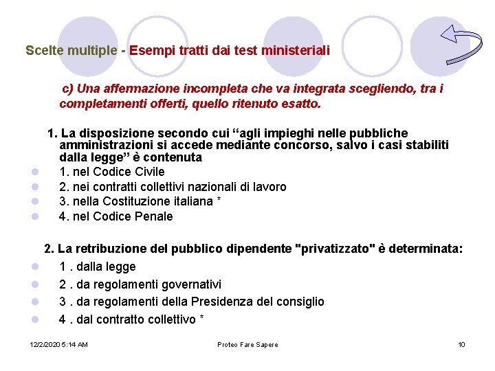 Scelte multiple - Esempi tratti dai test ministeriali c) Una affermazione incompleta che va Scelte multiple - Esempi tratti dai test ministeriali c) Una affermazione incompleta che va