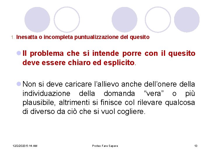 1. Inesatta o incompleta puntualizzazione del quesito l Il problema che si intende porre 1. Inesatta o incompleta puntualizzazione del quesito l Il problema che si intende porre