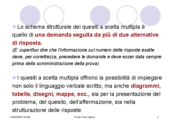 l Lo schema strutturale dei quesiti a scelta multipla è quello di una domanda l Lo schema strutturale dei quesiti a scelta multipla è quello di una domanda
