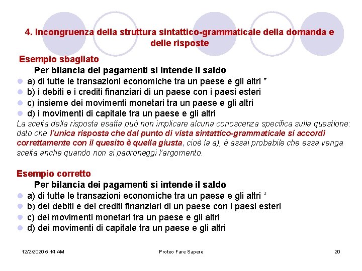 4. Incongruenza della struttura sintattico-grammaticale della domanda e delle risposte Esempio sbagliato Per bilancia 4. Incongruenza della struttura sintattico-grammaticale della domanda e delle risposte Esempio sbagliato Per bilancia