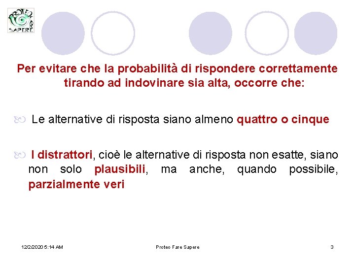 Per evitare che la probabilità di rispondere correttamente tirando ad indovinare sia alta, occorre Per evitare che la probabilità di rispondere correttamente tirando ad indovinare sia alta, occorre