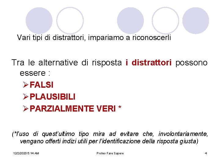 Vari tipi di distrattori, impariamo a riconoscerli Tra le alternative di risposta i distrattori Vari tipi di distrattori, impariamo a riconoscerli Tra le alternative di risposta i distrattori