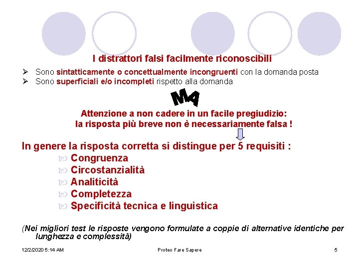 I distrattori falsi facilmente riconoscibili Ø Sono sintatticamente o concettualmente incongruenti con la domanda I distrattori falsi facilmente riconoscibili Ø Sono sintatticamente o concettualmente incongruenti con la domanda