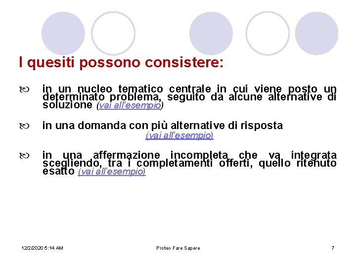 I quesiti possono consistere: in un nucleo tematico centrale in cui viene posto un I quesiti possono consistere: in un nucleo tematico centrale in cui viene posto un