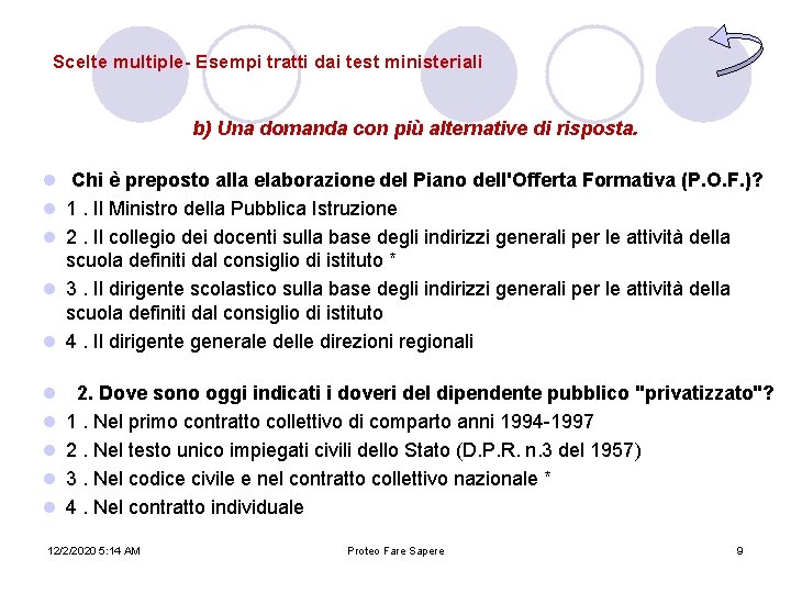Scelte multiple- Esempi tratti dai test ministeriali b) Una domanda con più alternative di Scelte multiple- Esempi tratti dai test ministeriali b) Una domanda con più alternative di