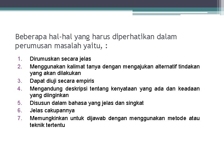 Beberapa hal-hal yang harus diperhatikan dalam perumusan masalah yaitu, : 1. 2. 3. 4.