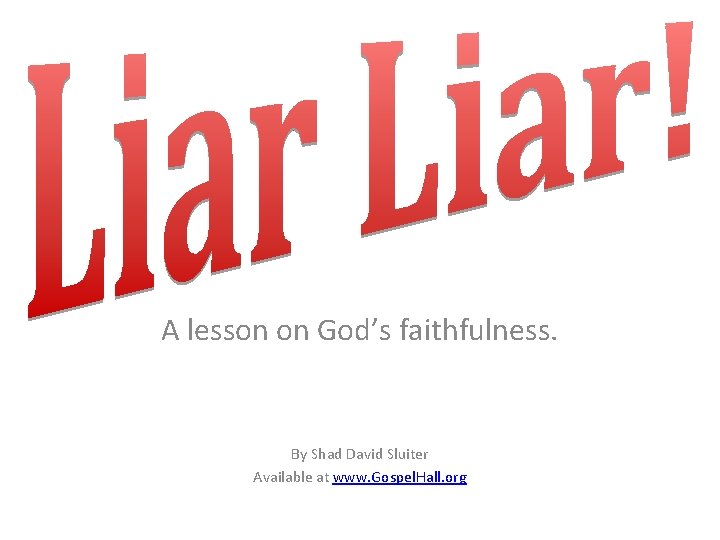 A lesson on God’s faithfulness. By Shad David Sluiter Available at www. Gospel. Hall.