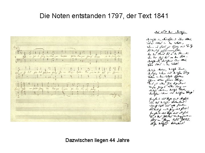 Die Noten entstanden 1797, der Text 1841 Dazwischen liegen 44 Jahre 