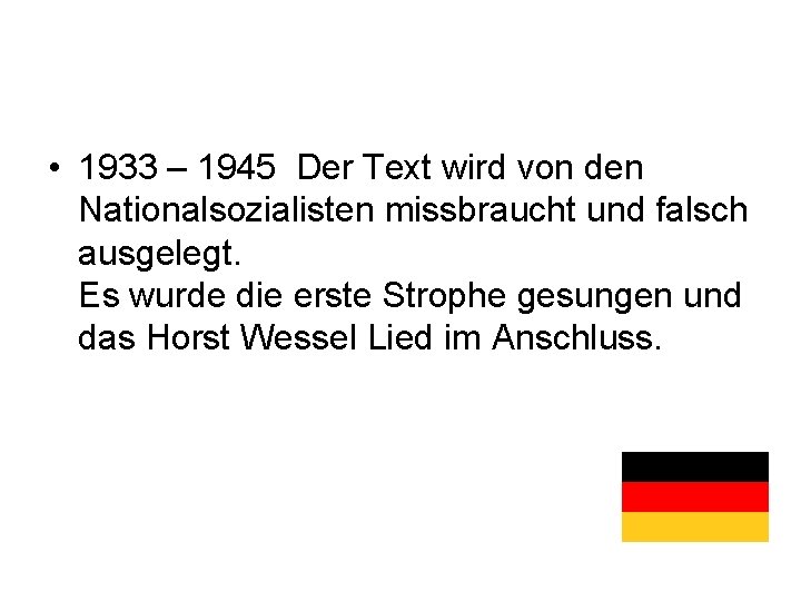  • 1933 – 1945 Der Text wird von den Nationalsozialisten missbraucht und falsch
