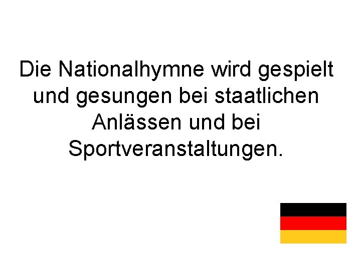 Die Nationalhymne wird gespielt und gesungen bei staatlichen Anlässen und bei Sportveranstaltungen. 