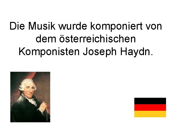 Die Musik wurde komponiert von dem österreichischen Komponisten Joseph Haydn. 