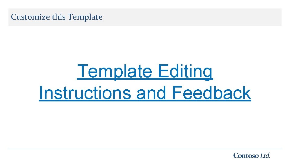 Customize this Template Editing Instructions and Feedback Contoso Ltd. 