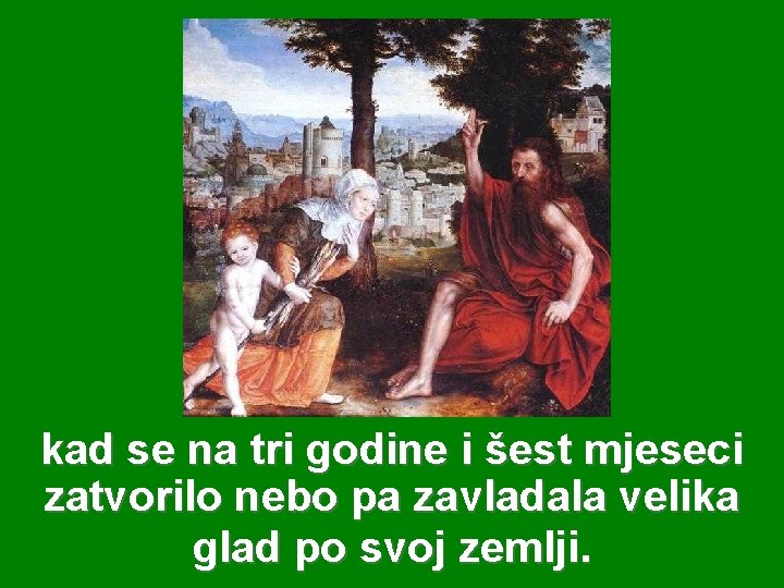 kad se na tri godine i šest mjeseci zatvorilo nebo pa zavladala velika glad