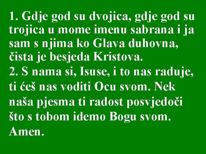 1. Gdje god su dvojica, gdje god su trojica u mome imenu sabrana i